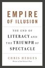 Empire of Illusion: The End of Literacy and the Triumph of Spectacle By Chris Hedges Cover Image