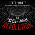 The Freeze-Frame Revolution By Peter Watts, Emily Woo Zeller (Read by) Cover Image