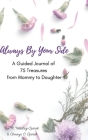 Always By Your Side: A Journal of 75 Guided Treasures from Mommy to Daughter By Kia M. Haselrig-Oparah, Chinenye O. Oparah Cover Image