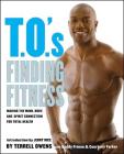 T.O.'s Finding Fitness: Making the Mind, Body, and Spirit Connection for Total Health By Terrell Owens, Buddy Primm (With), Courtney Parker (With), Jerry Rice (Introduction by) Cover Image