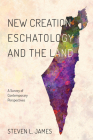 New Creation Eschatology and the Land By Steven L. James Cover Image