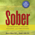 Get Your Loved One Sober: Alternatives to Nagging, Pleading, and Threatening  Cover Image