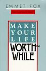 Make Your Life Worthwhile By Emmet Fox Cover Image