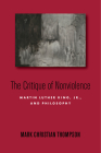 The Critique of Nonviolence: Martin Luther King, Jr., and Philosophy By Mark Christian Thompson Cover Image