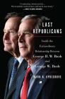 The Last Republicans: Inside the Extraordinary Relationship Between George H.W. Bush and George W. Bush By Mark K. Updegrove Cover Image