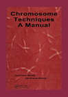 Chromosome Techniques: A Manual By Archarna Sharma Cover Image