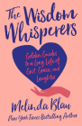 The Wisdom Whisperers: Golden Guides to a Long Life of Grit, Grace, and Laughter Cover Image
