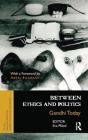 Between Ethics and Politics: New Essays on Gandhi By Eva Pföstl (Editor) Cover Image