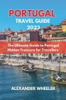 Portugal Essential Travel Guide 2023: The Ultimate Guide to Portugal Hidden Treasure for Travellers Cover Image