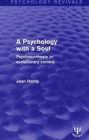 A Psychology with a Soul: Psychosynthesis in Evolutionary Context (Psychology Revivals) Cover Image