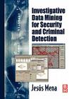Investigative Data Mining for Security and Criminal Detection By Jesus Mena Cover Image