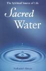 Sacred Water: The Spiritual Source of Life By Nathaniel Altman Cover Image