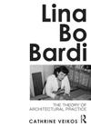 Lina Bo Bardi: The Theory of Architectural Practice By Cathrine Veikos Cover Image
