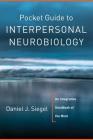 Pocket Guide to Interpersonal Neurobiology: An Integrative Handbook of the Mind (Norton Series on Interpersonal Neurobiology) Cover Image