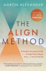 The Align Method: A Modern Movement Guide for a Stronger Body, Sharper Mind, and Stress-Proof Life Cover Image
