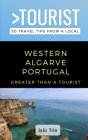 Greater Than a Tourist- Western Algarve Portugal: 50 Travel Tips from a Local By Inês Tito Cover Image