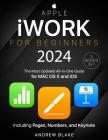 Apple iWork for Beginners: [3 in 1] The Most Updated All-in-One Guide for MAC OS X and iOS Including Pages, Numbers, and Keynote By Andrew Blake Cover Image