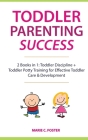 Toddler Parenting Success: 2 Books in 1: Toddler Discipline + Toddler Potty Training for Effective Toddler Care & Development By Marie C. Foster Cover Image