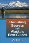Fly-Fishing Secrets of Alaska's Best Guides By Will Rice Cover Image