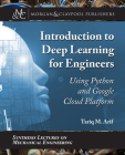 Introduction to Deep Learning for Engineers: Using Python and Google Cloud Platform (Synthesis Lectures on Mechanical Engineering) By Tariq M. Arif Cover Image