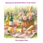 Vina Sophia Wine: Sharing the Beautiful Wines of the World Cover Image