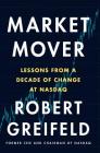 Market Mover: Lessons from a Decade of Change at Nasdaq By Robert Greifeld Cover Image