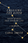 Crossing the River: Seven Stories That Saved My Life, A Memoir Cover Image