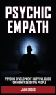 Psychic Empath: Psychic Development Survival Guide for Highly Sensitive People! Practicing Mindfulness, Mental Health Essential Medita By Jack Gross Cover Image