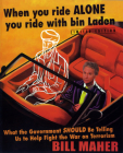 When You Ride  Alone, You Ride with Bin Laden: What the Government Should Be Telling Us to Help Fight the War on Terrorism By Bill Maher Cover Image