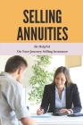 Selling Annuities: Be Helpful On Your Journey Selling Insurance: Annuity Sales Guide Cover Image
