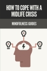 How To Cope With A Midlife Crisis: Mindfulness Guides: Facts Of Midlife Crisis Cover Image