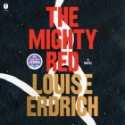 The Mighty Red By Louise Erdrich, Marin Ireland (Read by) Cover Image