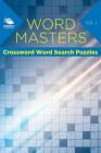 Word Masters: Crossword Word Search Puzzles Vol 1 Cover Image