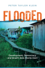 Flooded: Development, Democracy, and Brazil’s Belo Monte Dam (Nature, Society, and Culture) Cover Image