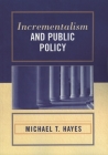 Incrementalism and Public Policy By Michael T. Hayes Cover Image