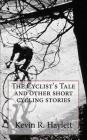 The Cyclist's Tale and other short cycling stories By Kevin R. Haylett Cover Image
