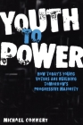 Youth to Power: How Today's Young Voters Are Building Tomorrow's Progressive Majority By Michael Connery Cover Image