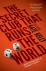 The Secret Club That Runs the World: Inside the Fraternity of Commodities Traders By Kate Kelly Cover Image