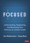 Focused: Understanding, Negotiating, and Maximizing Your Influence as a School Leader By Jim Watterston, Yong Zhao Cover Image