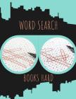 Word Search Books Hard: Find Them Word Search Book Ever Made, Word Searches In For All Ages... Fun Way to Improve Your IQ Cover Image