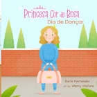 Princesa Cor de Rosa: Dia de Dançar By Kate Gurgel, Karla Fernandes Cover Image