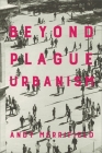 Beyond Plague Urbanism By Andy Merrifield Cover Image