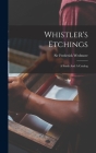 Whistler's Etchings: A Study And A Catalog By Frederick Wedmore Cover Image