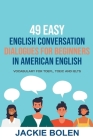 49 Easy English Conversation Dialogues For Beginners in American English: Vocabulary for TOEFL, TOEIC and IELTS By Jackie Bolen Cover Image