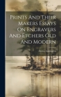 Prints And Their Makers Essays On Engravers And Etchers Old And Modern By Fitzroy Carrington Cover Image