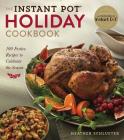 The Instant Pot(r) Holiday Cookbook: 100 Festive Recipes to Celebrate the Season By Heather Schlueter Cover Image