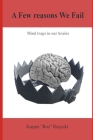 A Few reasons We Fail: Mind traps in our brains By Kacper Roo Rozycki Cover Image
