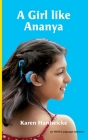 A Girl like Ananya: the true life story of an inspirational girl who is deaf and wears cochlear implants Cover Image