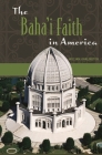 The Baha'i Faith in America By William Garlington, Jeffrey John Kripal (Foreword by) Cover Image