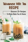 Taiwanese Milk Tea Recipe: Dícover 25+ Recipes To Make Boba Tea At Home: Bubble Tea Homemade By Selene Bronchetti Cover Image